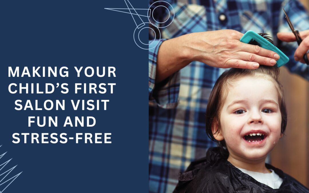 Making Your Child’s First Haircut Fun and Stress-Free